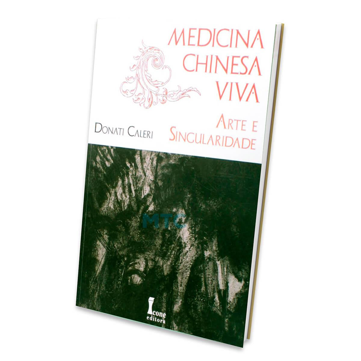 Medicina Chinesa Viva - Arte e Singularidade - Donati Caleri - Ed Ícone