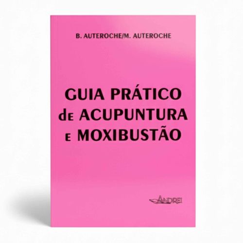 Guia Prático De Acupuntura E Moxibustão - Editora Andrei