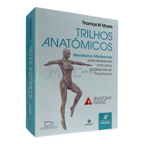 Trilhos Anatômicos - Meridianos Miofasciais Para Terapeutas Manuais e Profissionais
