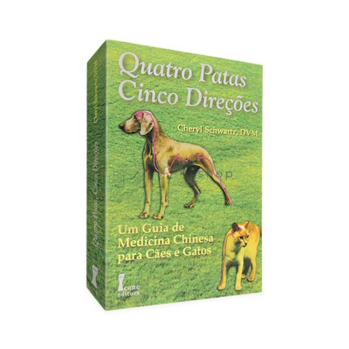 Quatro Patas Cinco Direções - Um guia de Medicina Chinesa para Cães e Gatos - Editora Ícone