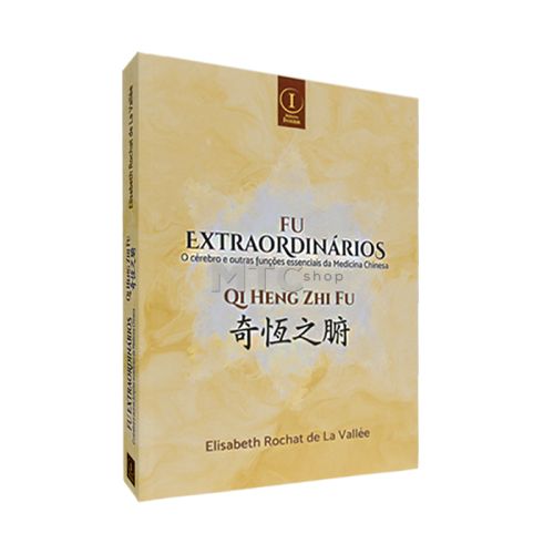 Fu Extraordinários - O Cérebro e Outras Funções Essenciais Da Medicina Chinesa