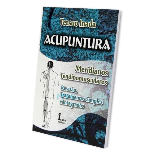Acupuntura: Meridianos Tendinomusculares - Editora Ícone